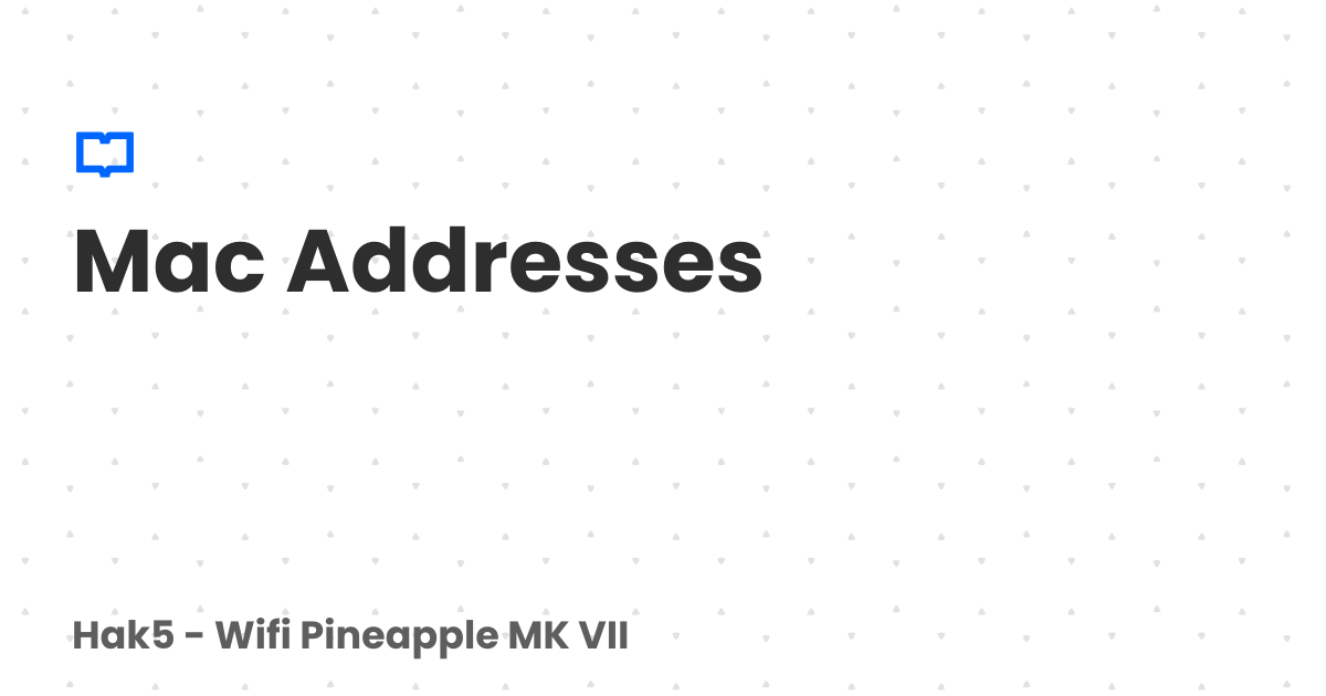 Mac Addresses | Hak5 - WiFi Pineapple MK VII